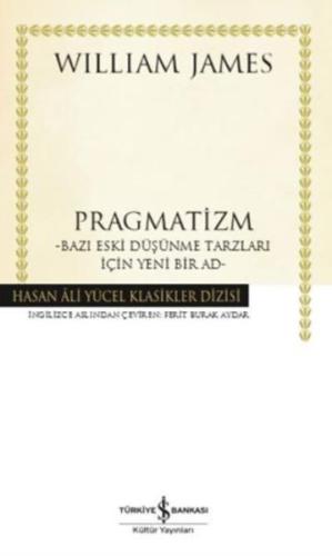 Pragmatizm Bazı Eski Düşünme Tarzları İçin Yeni Bir Ad - Hasan Ali Yücel Klasikleri (Ciltli)