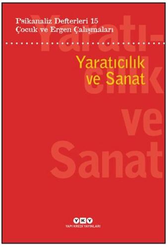 Psikanaliz Defterleri 15: Çocuk Ve Ergen Çalışmaları Yaratıcılık ve Sanat