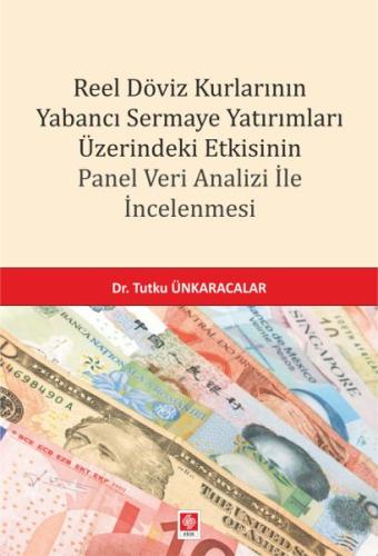 Reel Döviz Kurlarının Yabancı Sermaye Yatırımları Üzerindeki Etkisinin Panel Veri Analizi İncelemesi