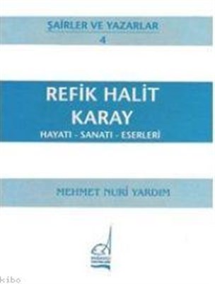 Refik Halit Karay Hayatı - Sanatı - Eserleri Mehmet Nuri Yardım