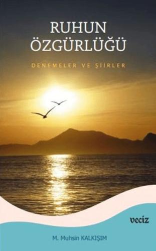 Ruhun Özgürlüğü - Deneme ve Şiirler M. Muhsin Kalkışım