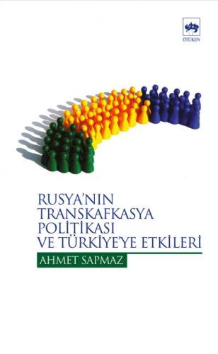Rusyanın Transkafkasya Politikası Ve Türkiye Etkileri Ahmet Sapmaz