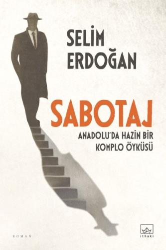 Sabotaj: Anadolu’da Hazin Bir Komplo Öyküsü Selim Erdoğan