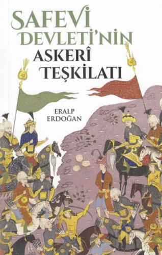 Safevi Devleti'nin Askeri Teşkilatı %14 indirimli Eralp Erdoğan
