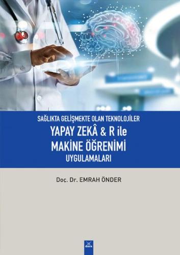 Sağlıkta Gelişmekte Olan Teknolojiler - Yapay zeka& R ile Makine Öğrenimi Uygulamaları