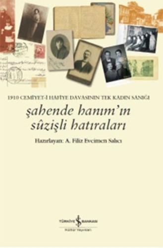 Şahende Hanım’ın Suzişli Hatıraları  1910 Cemiyet-i Hafiye Davasının Tek Kadın Sanığı
