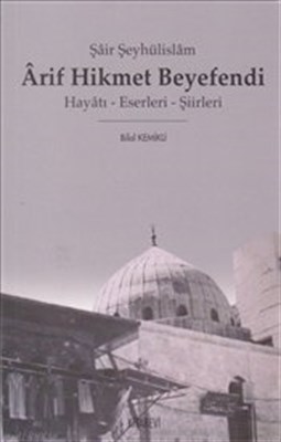 Şair Şeyhülislam Arif Hikmet Beyefendi  Hayatı - Eserleri - Şiirleri