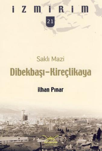 Saklı Mazi: Dibekbaşı-Kireçlikaya /İzmirim-21 İlhan Pınar