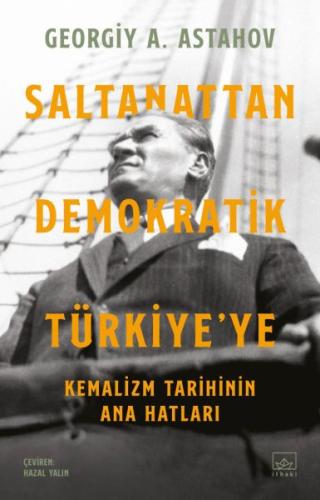 Saltanattan Demokratik Türkiye’ye: Kemalizm Tarihinin Ana Hatları Geor