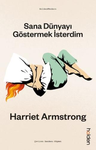 Sana Dünyayı Göstermek İsterdim Harriet Armstrong