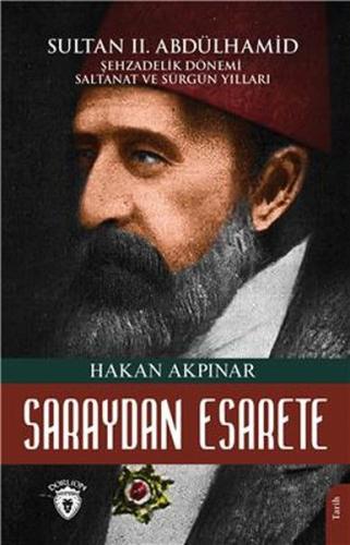 Saraydan Esarete Sultan Iı. Abdülhamid Han  Şehzadelik Dönemi Saltanatı Ve Sürgün Yılları