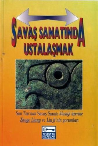 Savaş Sanatında Ustalaşmak Sun Tzu’nun Savaş Sanatı Klasiği Üzerine Zhuge Liang Ve Lium Ji’nin Yorum