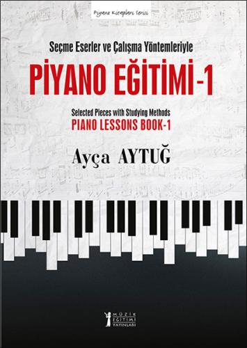 Seçme Eserler ve Çalışma Yöntemleriyle Piyano Eğitimi - 1