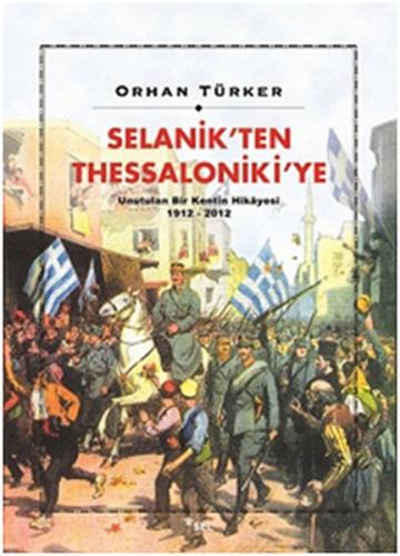 Selanik’ten Thessaloniki’ye Unutulan Bir Kentin Hikayesi 1912-2012 Orh