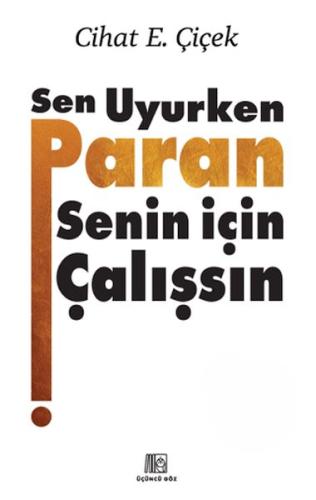 Sen Uyurken Paran Senin İçin Çalışsın Cihat E. Çiçek