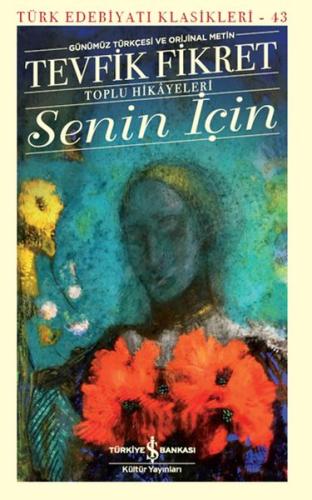Senin İçin (Günümüz Türkçesi Orijinal Metin) - Türk Edebiyatı Klasikle