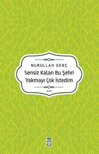 Sensiz Kalan Bu Şehri Yakmayı Çok İstedim