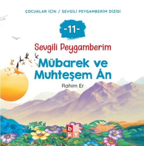 Sevgili Peygamberim 11 - Mübarek ve Muhteşem An Rahim Er
