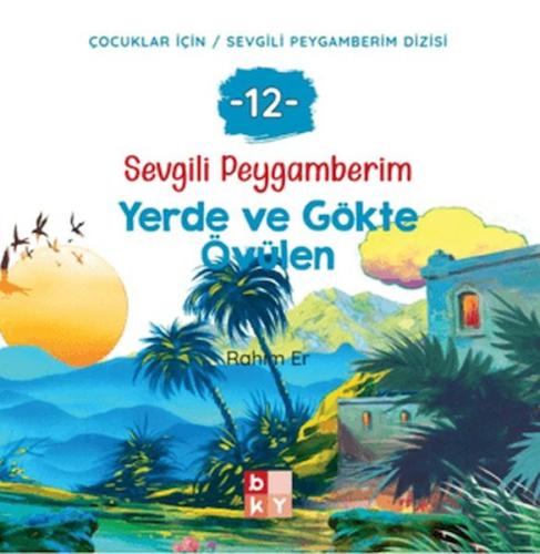 Sevgili Peygamberim 12 - Yerde ve Gökte Övülen Rahim Er
