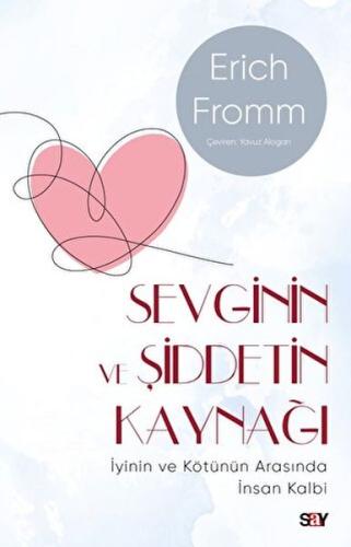Sevginin ve Şiddetin Kaynağı (Modern Kapak) - İyinin ve Kötünün Arasında İnsan Kalbi