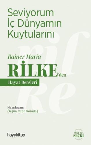 Seviyorum İç Dünyamın Kuytularını - Rainer Maria Rilke’den Hayat Dersleri