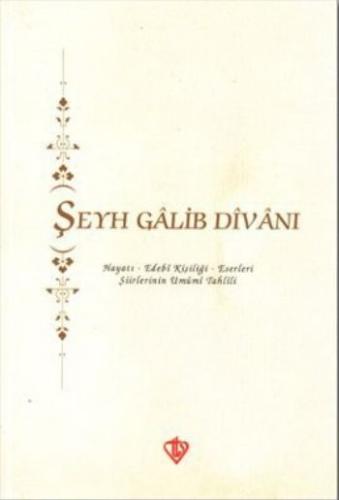 Şeyh Galib Divanı  Hayatı - Edebi Kişiliği - Eserleri - Şiirlerinin Umumi Tahlili