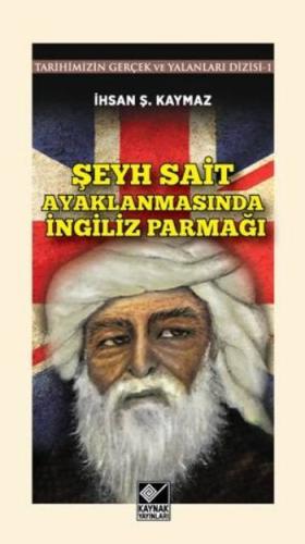 Şeyh Sait Ayaklanmasında İngiliz Parmağı  Tarihimizin Gerçek ve Yalanlar Dizisi -1
