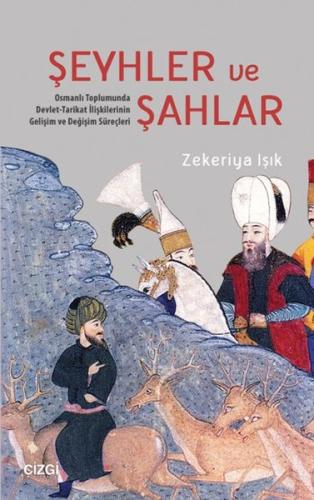 Şeyhler ve Şahlar  Osmanlı Toplumunda Devlet-Tarikat İlişkilerinin Gelişim ve Değişim Süreçleri