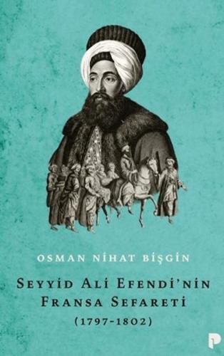 Seyyid Ali Efendi'nin Fransa Sefareti (1797-1802) Osman Nihat Bişgin