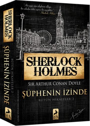 Sherlock Holmes Şüphenin İzinde - Bütün Hikayeler 3 Sir Arthur Conan D