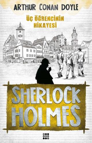 Sherlock Holmes - Üç Öğrencinin Hikayesi Sir Arthur Conan Doyle
