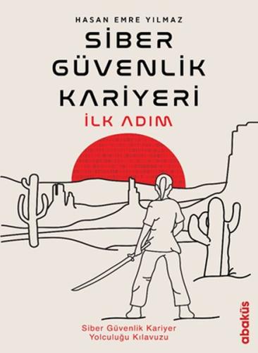 Siber Güvenlik Kariyeri İlk Adım - Siber Güvenlik Kariyer Yolculuğu Kılavuzu