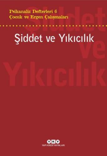 Şiddet ve Yıkıcılık - Çocuk ve Ergen Çalışmaları Psikanaliz Defterleri 6