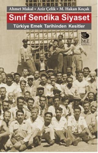 Sınıf Sendika Siyaset  Türkiye Emek Tarihinden Kesitler