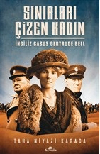 Sınırları Çizen Kadın - İngiliz Casus Gertrude Bell Taha Niyazi Karaca
