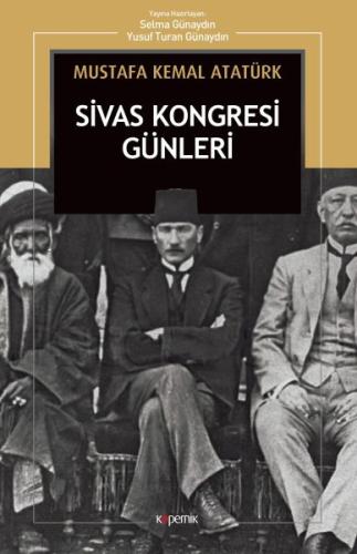 Sivas Kongresi Günleri: Nutuk’tan Mustafa Kemal Atatürk