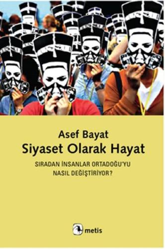 Siyaset Olarak Hayat  Sıradan ınsanlar Ortadoğu’yu Nasıl Değiştiriyor?