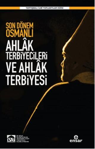 Son Dönem Osmanlı Ahlak Terbiyecileri ve Ahlak Terbiyesi Kolektif