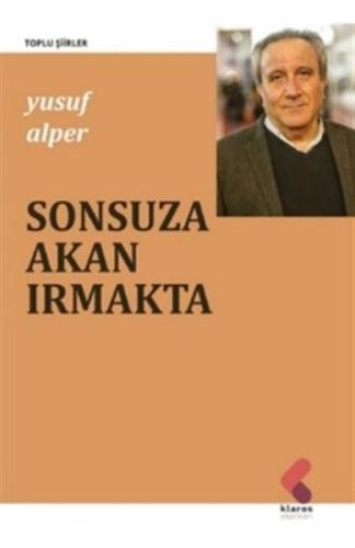 Sonsuza Akan Irmakta - Toplu Şiirler Yusuf Alper
