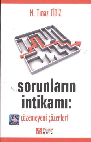 Sorunların İntikamı: Çözemeyeni Çözerler M. Tınaz Titiz