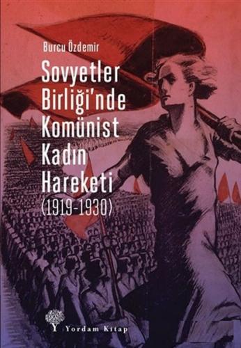 Sovyetler Birliğinde Komünist Kadın Hareketi (1919-1930) Burcu Özdemir