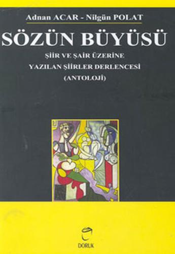 Sözün Büyüsü Şiir ve Şair Üzerine Yazılan Şiirler Derlencesi (Antoloji)