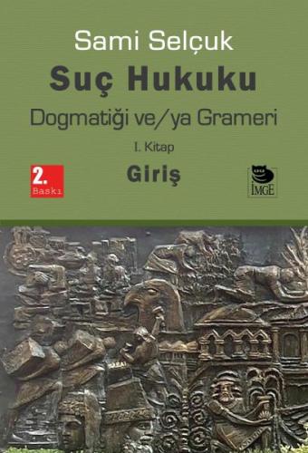 Suç Hukuku Dogmatiği ve/ya Grameri I. Kitap - Giriş