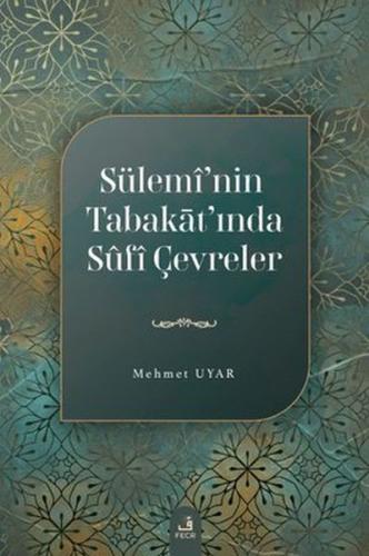 Sülemi'nin Tabakat'ında Sufi Çevreler Mehmet Uyar