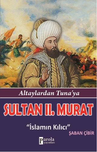 Sultan II.Murat Altaylardan Tuna'ya - İslamın Kılıcı Şaban Çibir