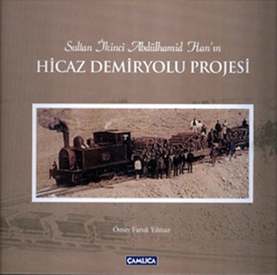 Sultan İkinci Abdülhamid Han'ın Hicaz Demiryolu Projesi (Ciltsiz)