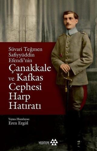 Süvari Teğmen Safiyyüddin Efendi’nin Çanakkale ve Kafkas Cephesi Harp 