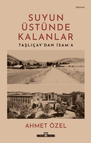 Suyun Üstünde Kalanlar - Taşlıçay'dan İsam'a Ahmet Özel