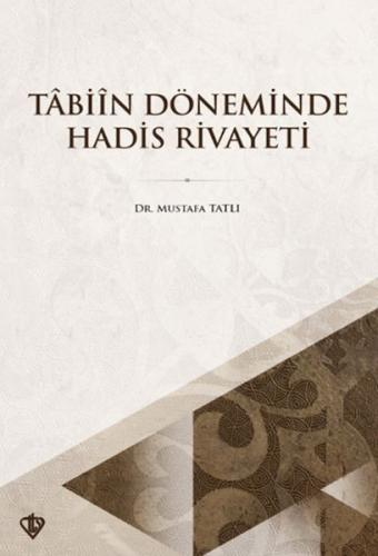 Tabiin Döneminde Hadis Rivayeti Dr. Mustafa Tatlı