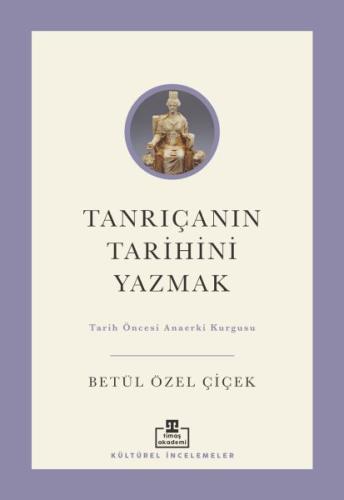Tanrıçanın Tarihini Yazmak: Tarih Öncesi Anaerki Kurgusu Betül Özel Çi